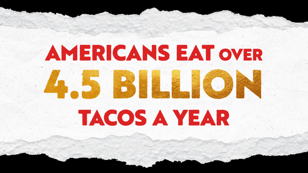 Authentic Mexican cuisine 4.5 billion tacos